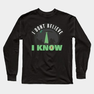 I Don’t Believe, I Know Long Sleeve T-Shirt